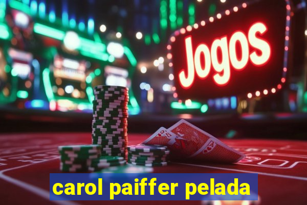 carol paiffer pelada